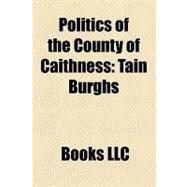Politics of the County of Caithness : Tain Burghs, Caithness and Sutherland, Buteshire and Caithness, Wick Burghs