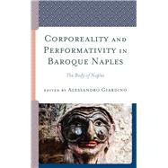 Corporeality and Performativity in Baroque Naples The Body of Naples