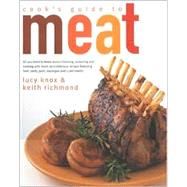 Cook's Guide to Meat: All You Need to Know About Choosing, Preparing, and Cooking With Meat, Plus Delicious Recipes Featuring Beef, Lamb, Pork, Sausages and Cured Meats
