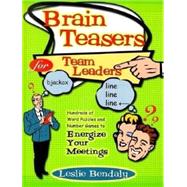 Brain Teasers for Team Leaders : Hundreds of Word Puzzles and Number Games to Energize Your Meetings