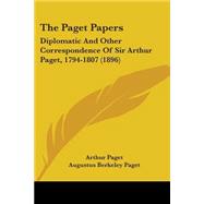 Paget Papers : Diplomatic and Other Correspondence of Sir Arthur Paget, 1794-1807 (1896)