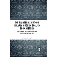 The Printer as Author in Early Modern English Book History