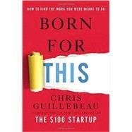 Born for This How to Find the Work You Were Meant to Do