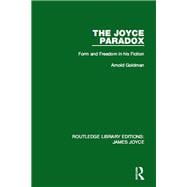 The Joyce Paradox: Form and Freedom in his Fiction