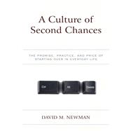 A Culture of Second Chances The Promise, Practice, and Price of Starting Over in Everyday Life