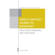 Turkey's Difficult Journey to Democracy Two Steps Forward, One Step Back