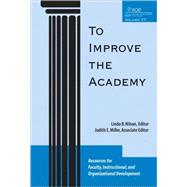 To Improve the Academy : Resources for Faculty, Instructional, and Organizational Development