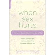 When Sex Hurts : A Woman's Guide to Banishing Sexual Pain