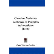 Carmina Verietate Lectionis Et Perpetva Adnotatione