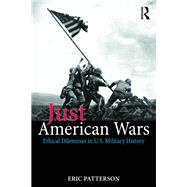 American Just Wars: Ethical Dilemmas from Bunker Hill to Baghdad