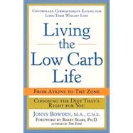 Living the Low-Carb Life From Atkins to the Zone Choosing the Diet That's Right for You