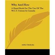 Why And How: A Hand Book For The Use Of The W.c.t. Unions In Canada