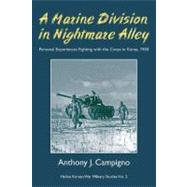 A Marine Division in Nightmare Alley: Personal Experiences Fighting with the Corps in Korea 1950