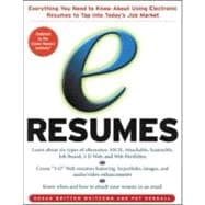 E-Resumes : Everything You Need to Know about Using Electronic Resumes to Tap into Today's Hot Job Market