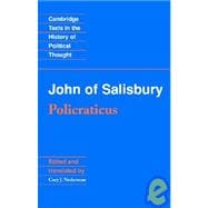 John of Salisbury : Policraticus of the Frivolities of Courtiers and the Footprints of Philosophers