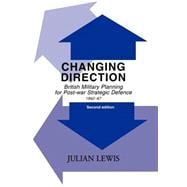 Changing Direction: British Military Planning for Post-war Strategic Defence, 1942-47