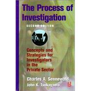 The Process of Investigation: Concepts and Strategies for Investigators in the Private Sector