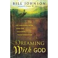 Dreaming with God : Secrets to Redesigning Your World Through God's Creative Flow