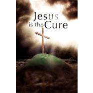 Jesus Is the Cure