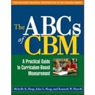 The ABCs of CBM A Practical Guide to Curriculum-Based Measurement