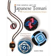 The Simple Art of Japanese Temari; 45 Traditional & Contemporary Designs