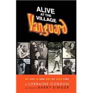 Alive at the Village Vanguard My Life In and Out of Jazz Time