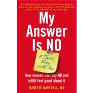 My Answer is No . . . If That's Okay with You : How Women Can Say No and (Still) Feel Good About It