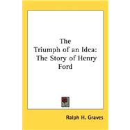 The Triumph of an Idea: The Story of Henry Ford