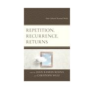 Repetition, Recurrence, Returns How Cultural Renewal Works