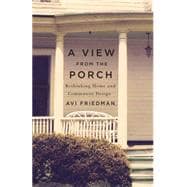 A View from the Porch Rethinking Home and Community Design
