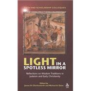 Light in a Spotless Mirror Reflections on Wisdom Traditions in Judaism and Early Christianity