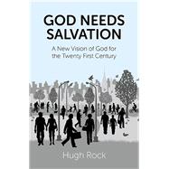 God Needs Salvation A New Vision of God for the Twenty First Century