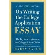 On Writing the College Application Essay : The Key to Acceptance and the College of Your Choice