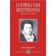 Ludwig van Beethoven Approaches to His Music