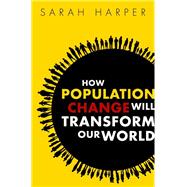 How Population Change Will Transform Our World