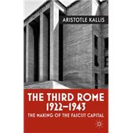 The Third Rome, 1922-43 The Making of the Fascist Capital