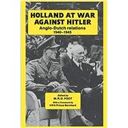 Holland at War Against Hitler: Anglo-Dutch Relations 1940-1945