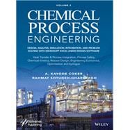 Chemical Process Engineering Volume 2 Design, Analysis, Simulation, Integration, and Problem Solving with Microsoft Excel-UniSim Software for Chemical Engineers, Heat Transfer and Integration, Process Safety, and Chemical Kinetics