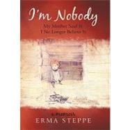 Im  Nobody: My Mother Said It; I No Longer Believe It