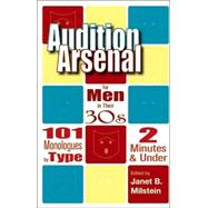Audition Arsenal for Men in Their 30s: 101 Monologues by Type, 2 Minutes & Under