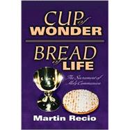 Cup of Wonder - Bread of Life : The Sacrament of Holy Communion,9781579213992