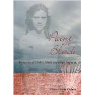 Paint Me Black Memories of Croker Island & Other Journeys