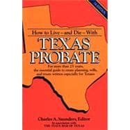 How to Live--And Die--With Texas Probate: For More Than 25 Years, the Essential Guide to Estate Planning, Wills, and Trusts Written Especially for T,9780884153993