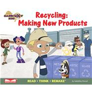 Recycling: Making New Products Read Think Remake