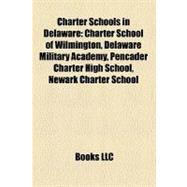 Charter Schools in Delaware : Charter School of Wilmington, Delaware Military Academy, Pencader Charter High School, Newark Charter School