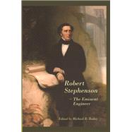 Robert Stephenson – The Eminent Engineer