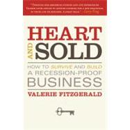 Heart and Sold : How to Survive and Build a Recession-Proof Business