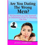Are You Dating the Wrong Men?