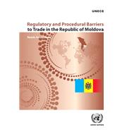Regulatory and Procedural Barriers to Trade in the Republic of Moldova