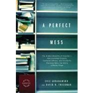 A Perfect Mess The Hidden Benefits of Disorder--How Crammed Closets, Cluttered Offices, and On-the-Fly Planning Make the World a Better Place